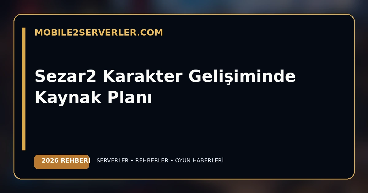 Sezar2 Character Progression and Resource Planning 2026